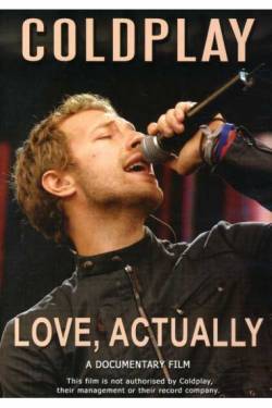 Coldplay : Love, Actually : a Documentary Film